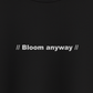 Bloom Anyway